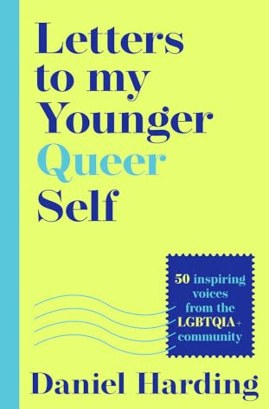 Letters to My Younger Queer Self: Inspiring, influential voices from the LGBTQIA+ Community cover image