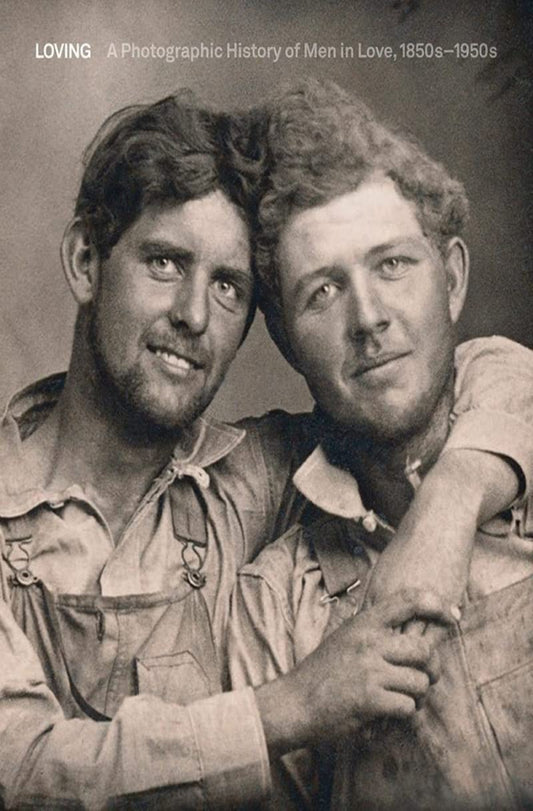loving a photographic history of men in love 1850s-1950s
