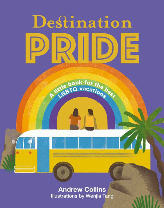 Destination Pride A Little Book for the Best LGBTQ Vacations