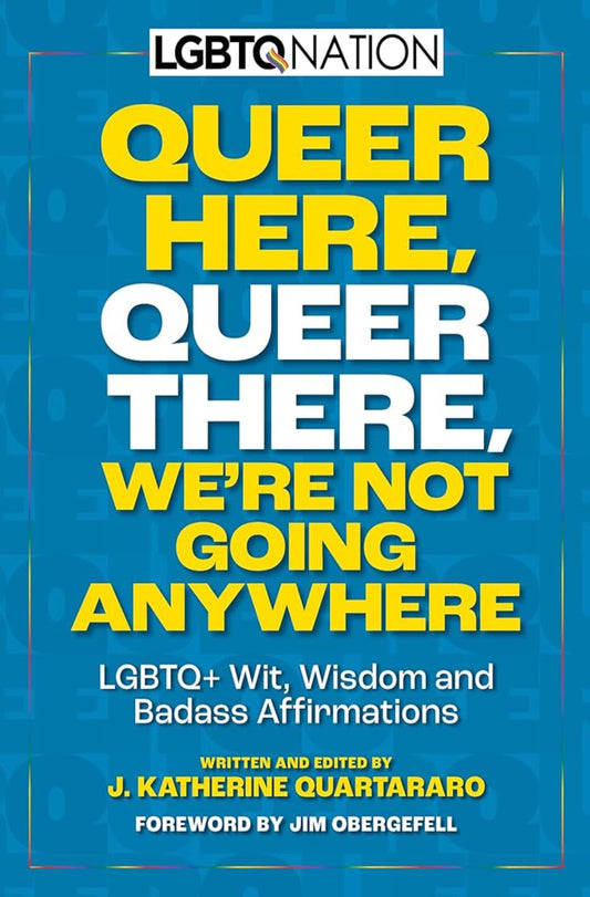 Book cover image: Queer Here, Queer There, We're Not Going Anywhere