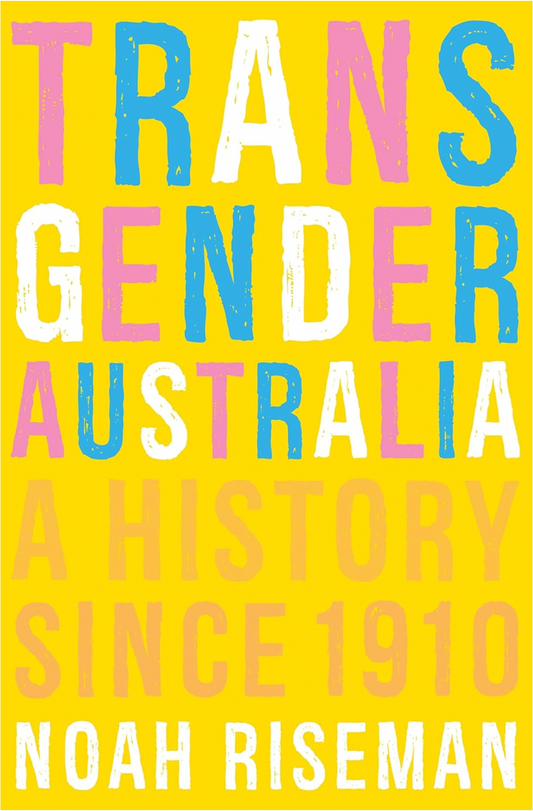Book Cover: Transgender Australia, A History Since 1910 by Noah Riseman