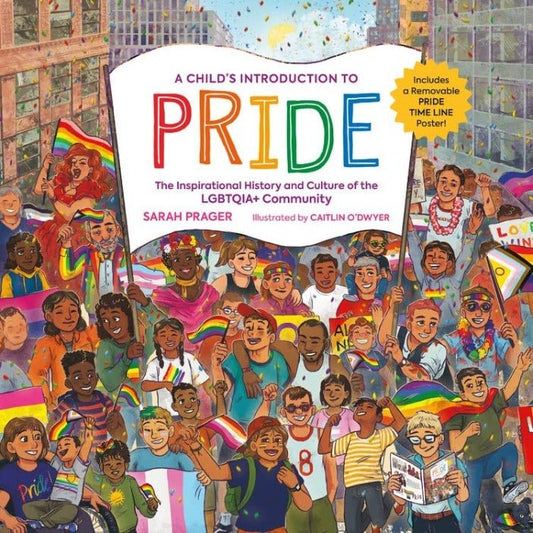 A Child's Introduction to Pride: The Inspirational History and Culture of the LGBTQIA+ Community - Queer Book Bar - Sarah Prager