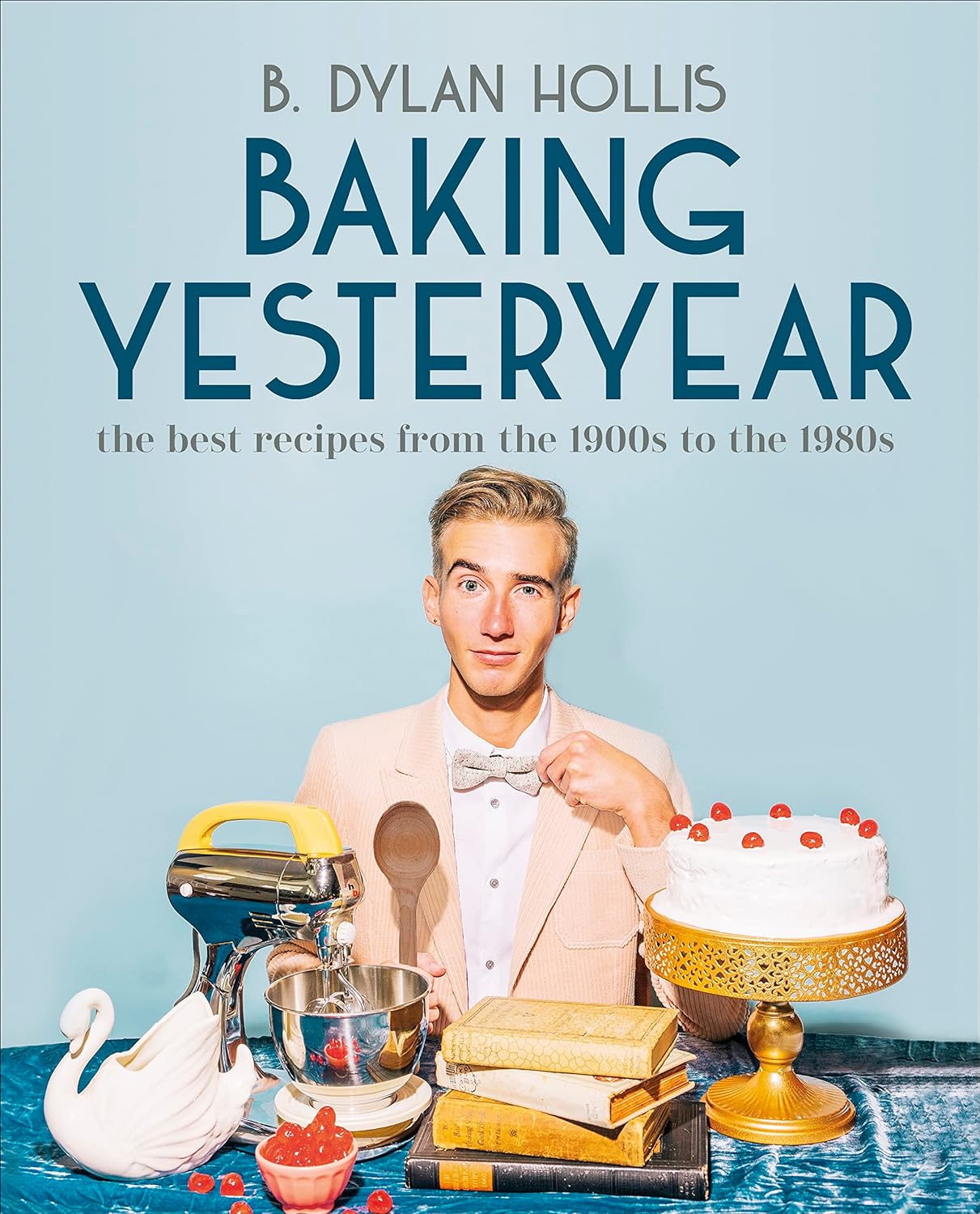 Baking Yesteryear: The Best Recipes from the 1900s to the 1980s - Queer Book Bar - B. Dylan Hollis