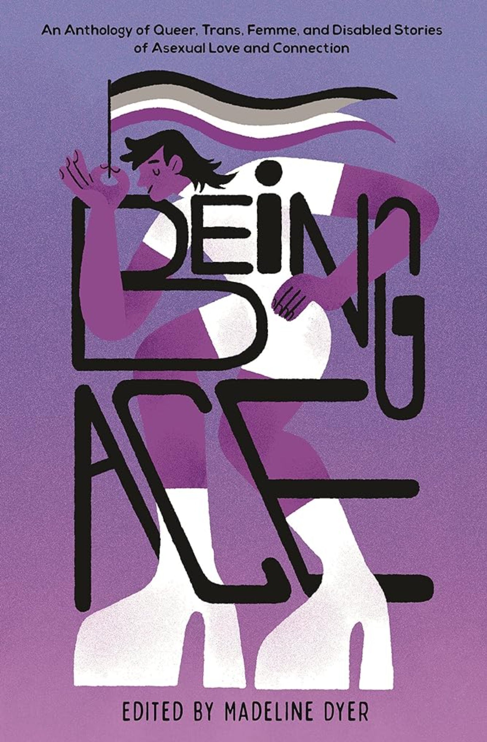 Being Ace: An Anthology of Queer, Trans, Femme, and Disabled Stories of Asexual Love and Connection - Queer Book Bar - Linsey Miller, Rosiee Thor, Moniza Hossain, Akemi Dawn Bowman, Emily Victoria, S.J. Taylor, RoAnna Sylver, Kat Yuen, K. Hart, Jas Brown, Lara Ameen, Cody Daigle - Orians, S.E. Anderson, Anju Imura, Madeline Dyer