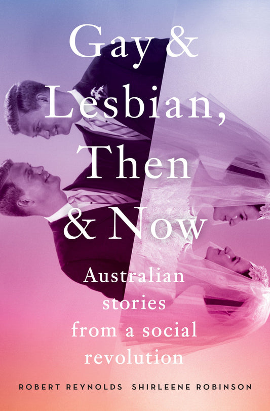Gay & Lesbian, Then & Now: Australian Stories from a Social Revolution