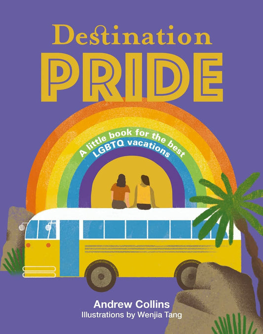 Destination Pride A Little Book for the Best LGBTQ Vacations - Queer Book Bar - Andrew Collins