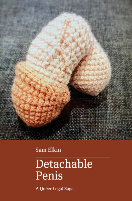 Detachable Penis: A Queer Legal Saga - Queer Book Bar - Sam Elkin