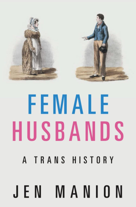 Female Husbands: A Trans History - Queer Book Bar - Jen Manion