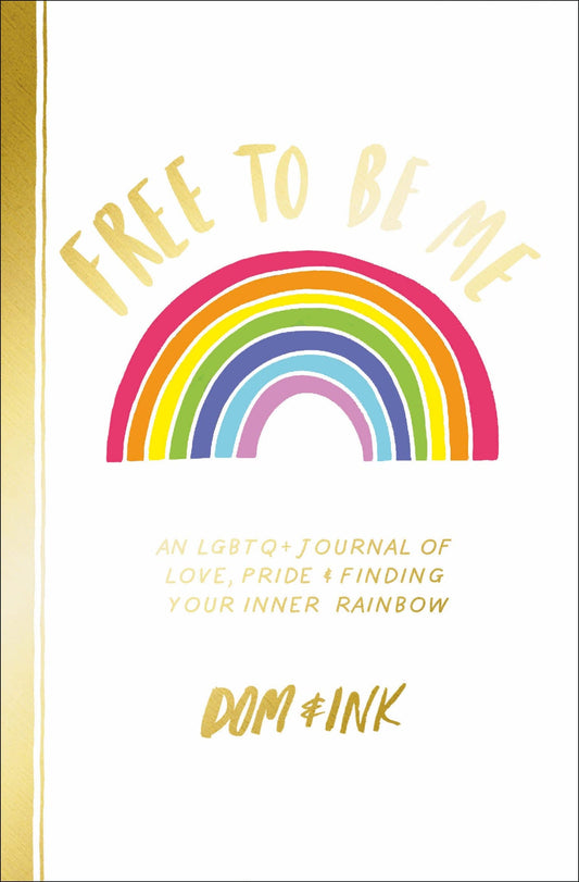 Free To Be Me : An LGBTQ+ Journal of Love, Pride and Finding Your Inner Rainbow - Queer Book Bar - Dom & Ink