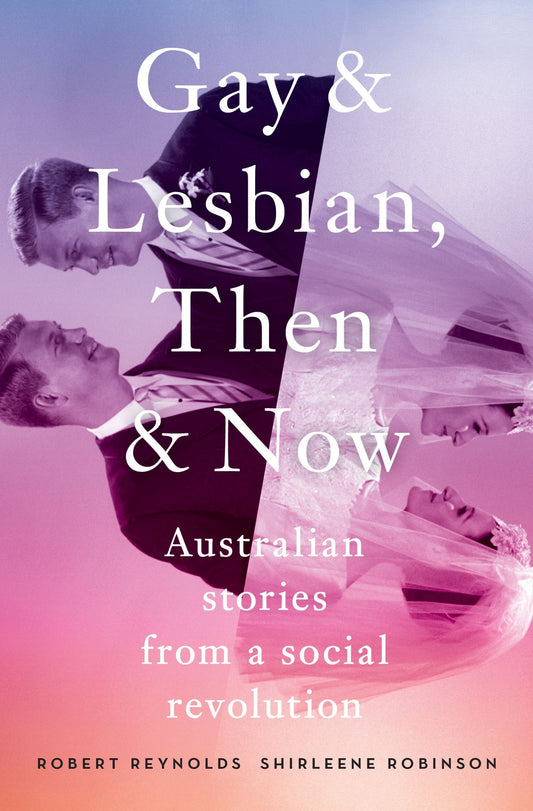 Gay & Lesbian, Then & Now: Australian Stories from a Social Revolution - Queer Book Bar - Robert Reynolds, Shirleene Robinson