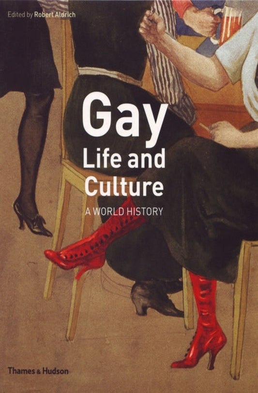 Gay Life and Culture: A World History - Queer Book Bar - Robert Aldrich