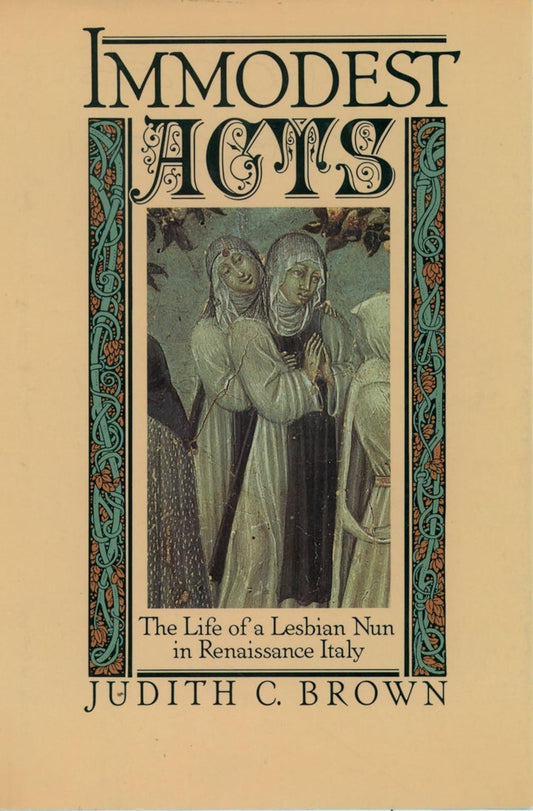 Immodest Acts: The Life of a Lesbian Nun in Renaissance Italy - Queer Book Bar - Judith C. Brown