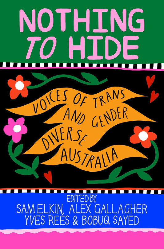 Nothing to Hide: Voices of Trans and Gender Diverse Australia - Queer Book Bar - Yves Rees, Sam Elkin, Alex Gallagher, Bobuq Sayed