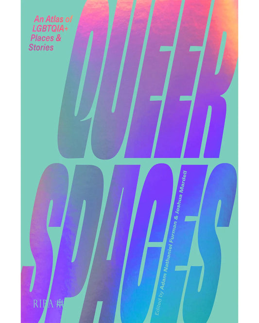 Queer Spaces An Atlas of LGBTQ+ Places and Stories